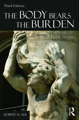 Body Bears the Burden Trauma, Dissociation, and Disease 3rd 9780415641524 Front Cover
