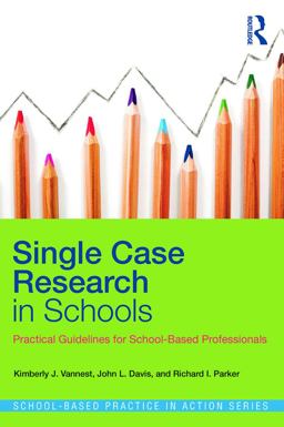 Single Case Research in Schools Practical Guidelines for School-Based Professionals  9780415641678 Front Cover