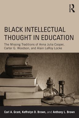 Black Intellectual Thought in Education W. E. B. Dubois, Anna Julia Cooper and Carter G. Woodson on Education  9780415641913 Front Cover