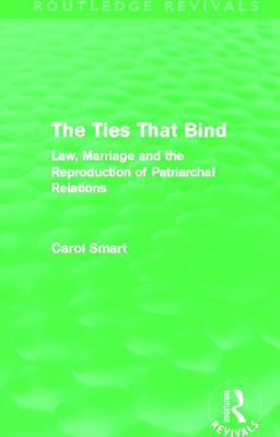 Ties That Bind (Routledge Revivals) Law, Marriage and the Reproduction of Patriarchal Relations  9780415644853 Front Cover