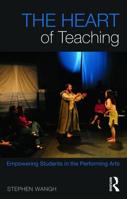 Heart of Teaching Empowering Students in the Performing Arts  9780415644921 Front Cover