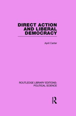Direct Action and Liberal Democracy (Routledge Library Editions:Political Science Volume 6)