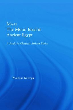 Maat, the Moral Ideal in Ancient Egypt A Study in Classical African Ethics  9780415649803 Front Cover