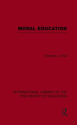 Moral Education (International Library of the Philosophy of Education Volume 4)