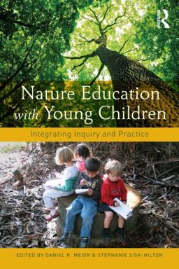 Nature Education with Young Children Integrating Inquiry and Practice  9780415655897 Front Cover