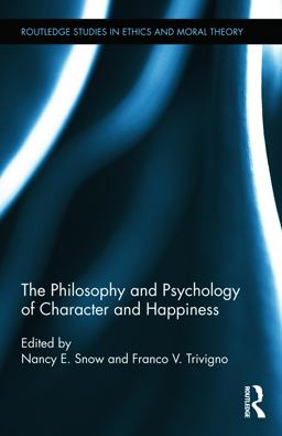 The Philosophy and Psychology of Character and Happiness The Philosophy and Psychology of Character and Happiness