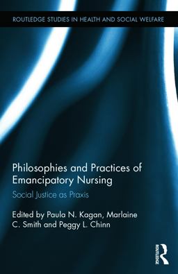Philosophies and Practices of Emancipatory Nursing Social Justice As Praxis  9780415659536 Front Cover