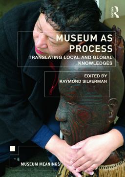 Museum As Process Translating Local and Global Knowledges  9780415661577 Front Cover