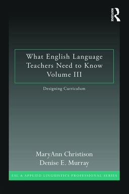 What English Language Teachers Need to Know Volume III Designing Curriculum  9780415662550 Front Cover