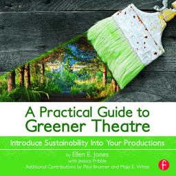 Practical Guide to Greener Theatre Introduce Sustainability into Your Productions  9780415663243 Front Cover