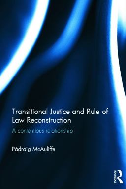 Transitional Justice and Rule of Law Reconstruction A Contentious Relationship  9780415668149 Front Cover