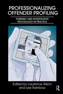 Professionalizing Offender Profiling Forensic and Investigative Psychology in Practice  9780415668798 Front Cover