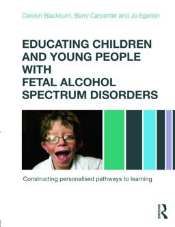 Educating Children and Young People with Fetal Alcohol Spectrum Disorders Constructing Personalised Pathways to Learning  9780415670203 Front Cover