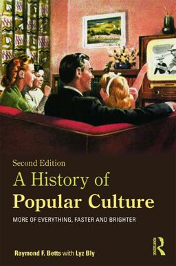 History of Popular Culture More of Everything, Faster and Brighter 2nd 9780415674379 Front Cover