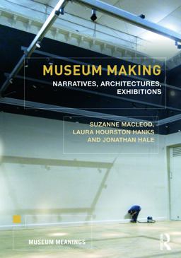 Museum Making Narratives, Architectures, Exhibitions  9780415676038 Front Cover