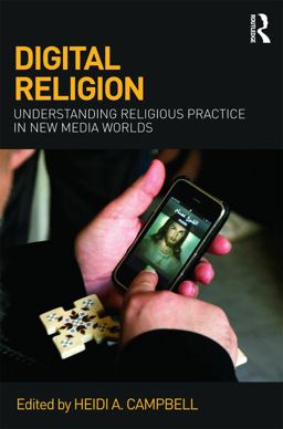 Digital Religion Understanding Religious Practice in New Media Worlds  9780415676113 Front Cover
