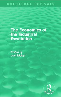 Economics of the Industrial Revolution (Routledge Revivals)  9780415677462 Front Cover