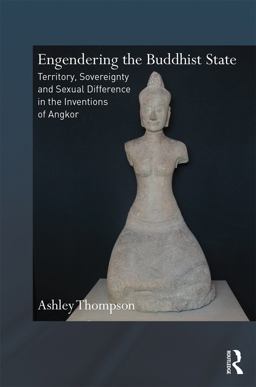 Engendering the Buddhist State Territory, Sovereignty and Sexual Difference in the Inventions of Angkor  9780415677721 Front Cover
