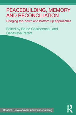 Peacebuilding, Memory and Reconciliation Bridging Top-Down and Bottom-up Approaches  9780415683647 Front Cover