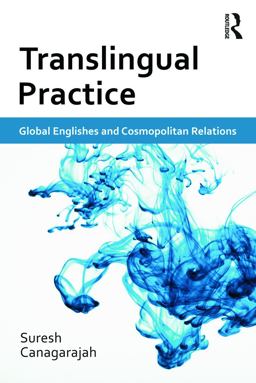 Translingual Practice Global Englishes and Cosmopolitan Relations  9780415684002 Front Cover