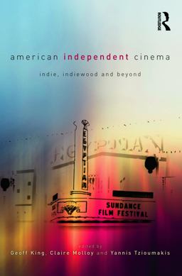 American Independent Cinema Indie, Indiewood and Beyond  9780415684293 Front Cover