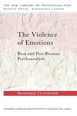 Violence of Emotions Bion and Post-Bionian Psychoanalysis  9780415692137 Front Cover