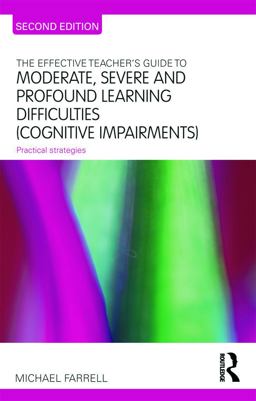 The Effective Teacher's Guide to Moderate, Severe and Profound Learning Difficulties (Cognitive Impairments) The Effective Teacher's Guide to Moderate, Severe and Profound Learning Difficulties (Cognitive Impairments)