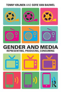 Gender and Media Representing, Producing, Consuming  9780415695411 Front Cover