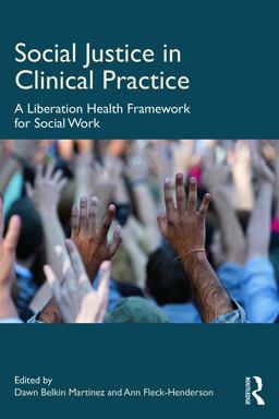 Social Justice in Clinical Practice A Liberation Health Framework for Social Work  9780415698962 Front Cover