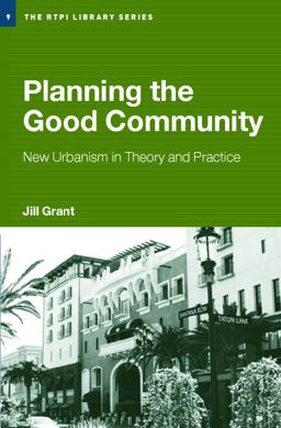 Planning the Good Community New Urbanism in Theory and Practice  9780415700757 Front Cover