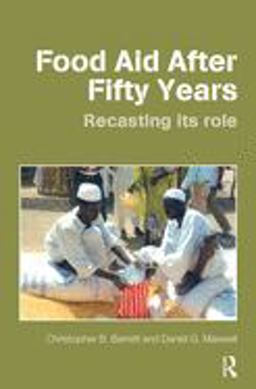 Food Aid after Fifty Years Recasting Its Role  9780415701259 Front Cover