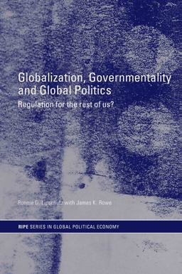 Globalization, Governmentality and Global Politics Regulation for the Rest of Us?  9780415701600 Front Cover