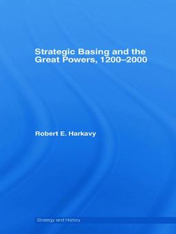 Strategic Basing and the Great Powers, 1200-2000  9780415701761 Front Cover