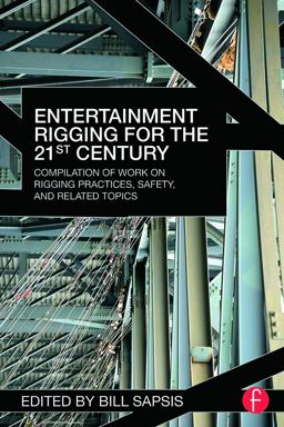Entertainment Rigging for the 21st Century Compilation of Work on Rigging Practices, Safety, and Related Topics  9780415702744 Front Cover