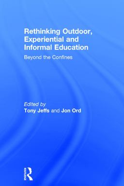 Rethinking Outdoor, Experiential and Informal Education Beyond the Confines 2017 9780415703109 Front Cover