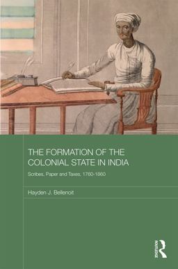 Formation of the Colonial State in India Scribes, Paper and Taxes, 1760-1860  9780415704472 Front Cover