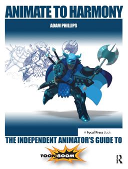 Animate to Harmony The Independent Animator's Guide to Toon Boom  9780415705370 Front Cover