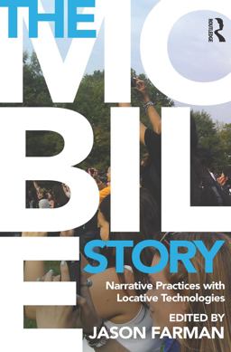 Mobile Story Narrative Practices with Locative Technologies  9780415707282 Front Cover