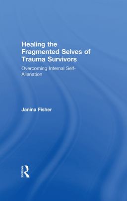 Healing the Fragmented Selves of Trauma Survivors Overcoming Internal Self-Alienation  9780415708227 Front Cover