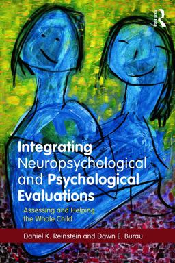 Integrating Neuropsychological and Psychological Evaluations Assessing and Helping the Whole Child  9780415708883 Front Cover