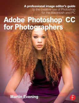 Adobe Photoshop CC for Photographers A Professional Image Editor's Guide to the Creative Use of Photoshop for the Macintosh and PC  9780415711753 Front Cover