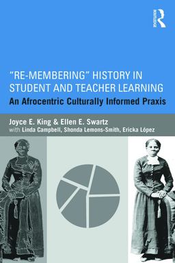 Re-Membering History in Student and Teacher Learning An Afrocentric Culturally Informed Praxis  9780415715133 Front Cover