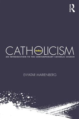 Catholicism Today An Introduction to the Contemporary Catholic Church  9780415719438 Front Cover