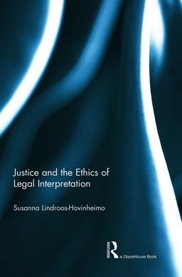 Justice and the Ethics of Legal Interpretation  9780415720199 Front Cover