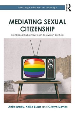 Mediating Sexual Citizenship Neoliberal Subjectivities in Television Culture  9780415720922 Front Cover
