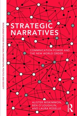 Strategic Narratives Communication Power and the New World Order  9780415721882 Front Cover