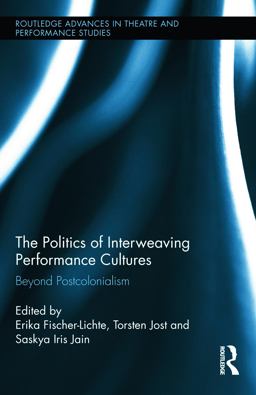 Politics of Interweaving Performance Cultures Beyond Postcolonialism  9780415722681 Front Cover