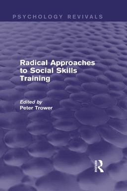 Radical Approaches to Social Skills Training (Psychology Revivals) Radical Approaches to Social Skills Training (Psychology Revivals)