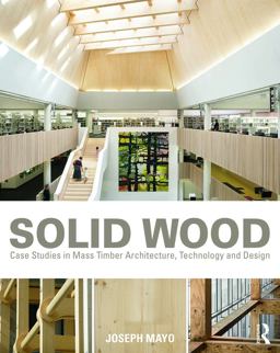 Solid Wood Case Studies in Mass Timber Architecture, Technology and Design  9780415725309 Front Cover