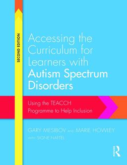 Accessing the Curriculum for Learners with Autism Spectrum Disorders Using the TEACCH Programme to Help Inclusion 2nd 9780415728201 Front Cover